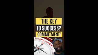 The Key To Success? Commitment!