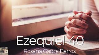 Ezequiel 40- Rosana Garcia Barros