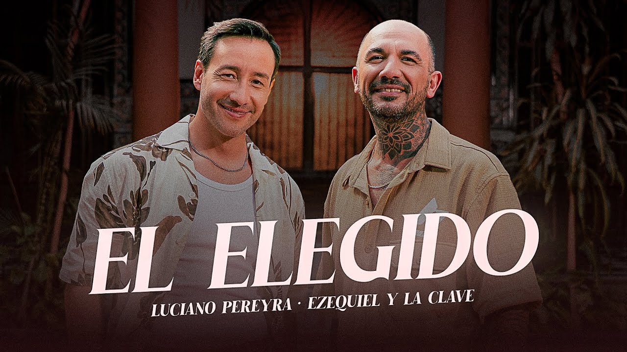 Ezequiel Y La Clave & Luciano Pereyra - El Elegido (Video Oficial)