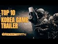 Top 10 Korean Game Trailers | Best Upcoming &amp; Popular Games from Korea