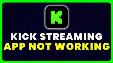 Kick Streaming App Not Working: How to Fix Kick Streaming App Not Working