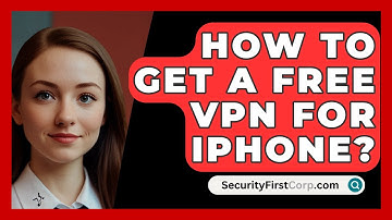 How To Get A Free VPN For iPhone? - SecurityFirstCorp.com