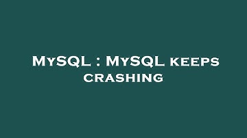 MySQL : MySQL keeps crashing