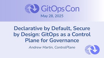 Declarative by Default, Secure by Design: GitOps as a Control Plane for Governance - Andrew Martin