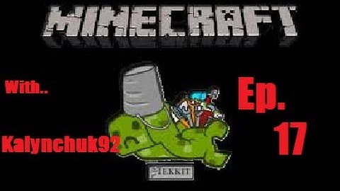 Tekkit Ep. 17 w/ Kalynchuk92, Covalence Dust!