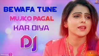 Bewafa Tune Mujko Pagal Kar Diya DJ Remix | Sad Love Sayeri Mix | 2019 New DJ Song