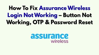 How To Fix Assurance Wireless Login Not Working – Button Not Working, OTP & Password Reset
