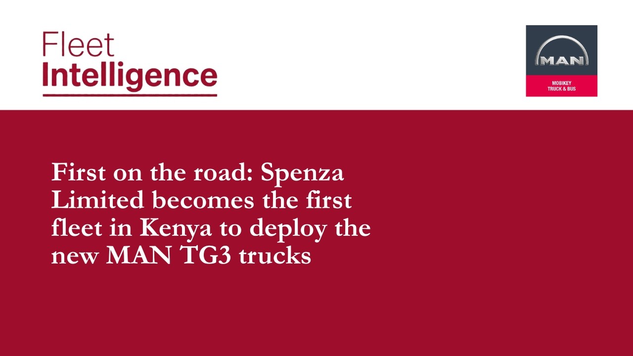 First on the road: Spenza Limited becomes the first fleet in Kenya to deploy the new MAN TG3 trucks