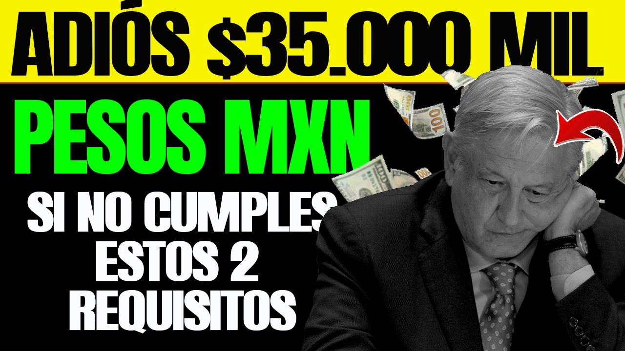 ADIOS 35 MIL PESOS SI NO CUMPLES CON ESTOS DOS REQUISITOS amlo adios-35-mil-pesos-si-no-cumples-con-estos-dos-requisitos-amlo
