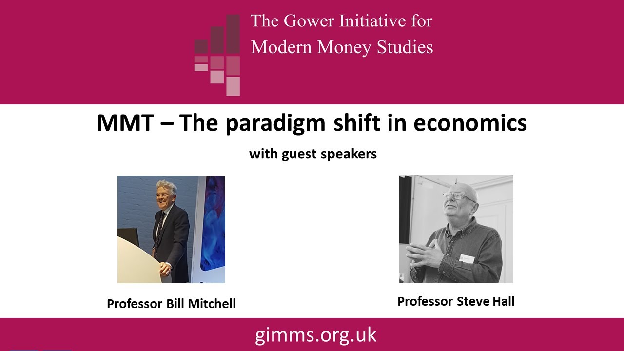 MMT - The paradigm shift in economics - Professor Bill Mitchell and Professor Steve Hall - Feb 2020