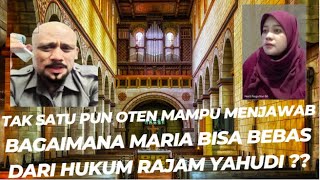 TAK SATU PUN OTEN MAMPU MENJAWAB BAGAIMANA MARIA BISA BEBAS DARI HUKUM RAJAM YAHUDI ??