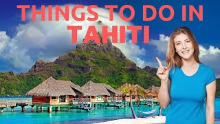 10 Best Things To Do in Tahiti - Travel Video
