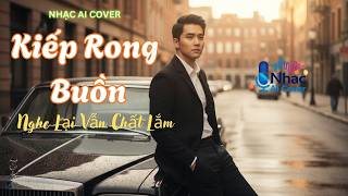 Kiếp Rong Buồn | Ballad Buồn Nhạc Hoa Lời Việt | AI Cover