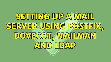 Setting up a mail server using postfix, dovecot, mailman and ldap