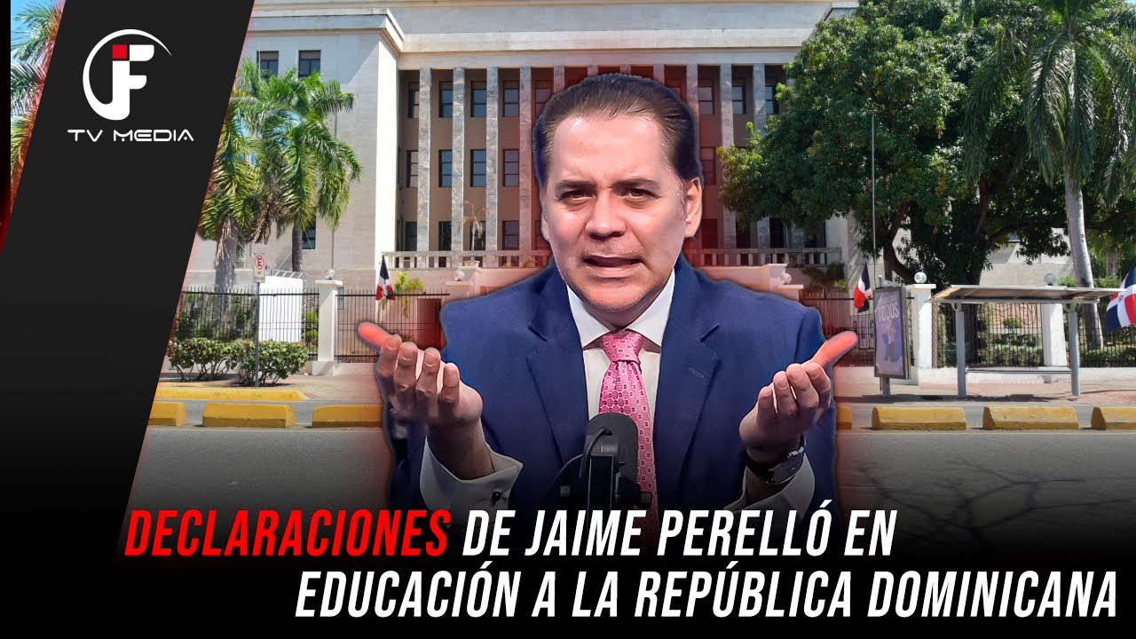DECLARACIONES DE JAIME PERELLÓ EN EDUCACIÓN A LA REPÚBLICA DOMINICANA