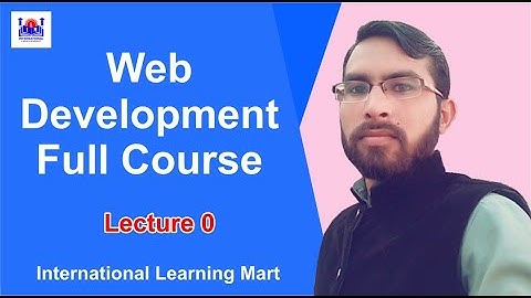 Web Development Full Course | Lecture 0 | Introduction Video | International Learning Mart