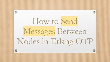 How to Send Messages Between Nodes in Erlang OTP
