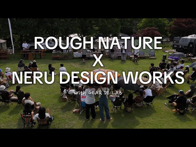 ROUGH NATURE & NERU DESIGN WORKS 