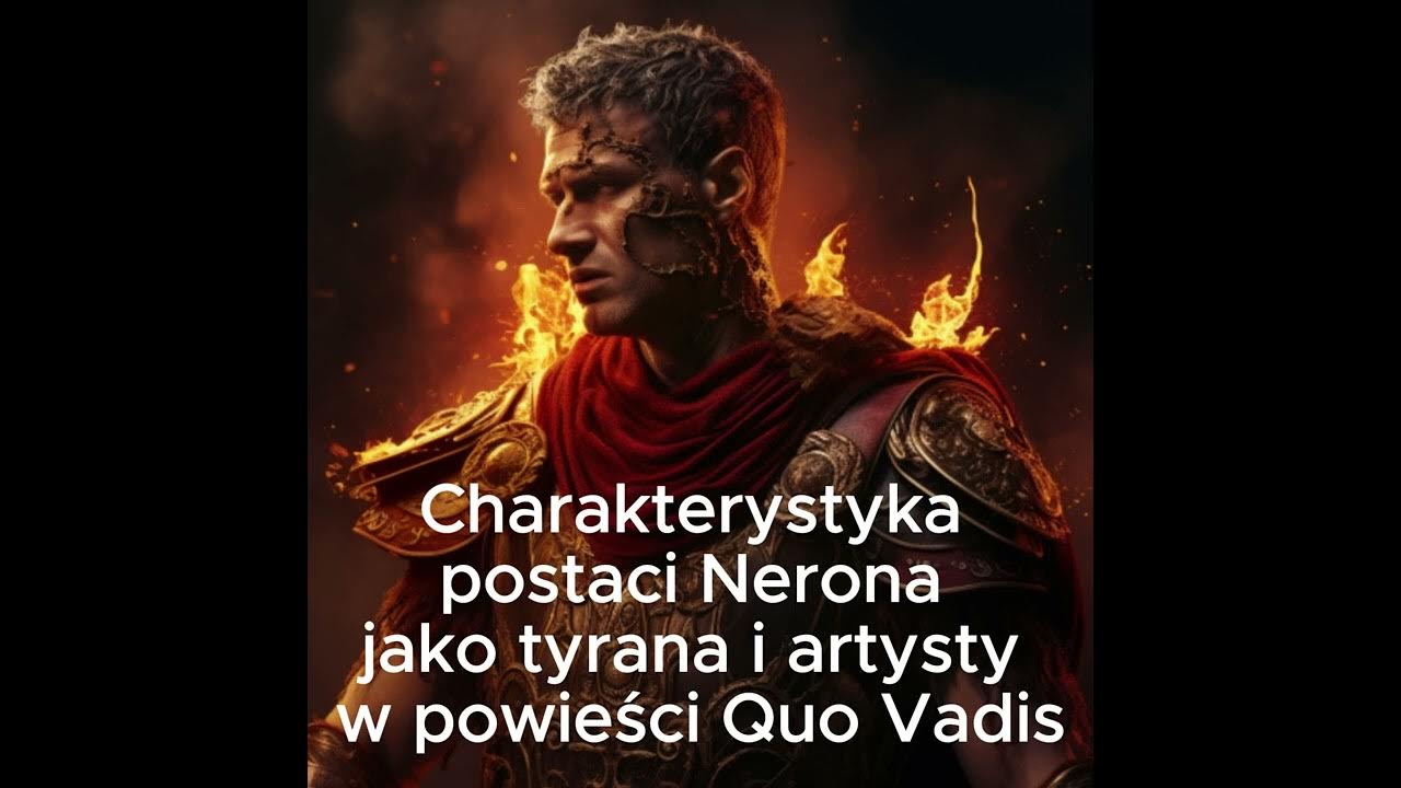 Fragmenty Quo Vadis Opisujące Nerona Charakterystyka postaci Nerona jako tyrana i artysty w powieści Quo