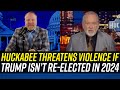 Mike Huckabee Says They&#39;ll Use BULLETS NOT BALLOTS if Trump Isn&#39;t Re-Elected in 2024!!!