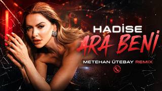Hadise - Ara Beni ( Metehan Ütebay Remix ) \