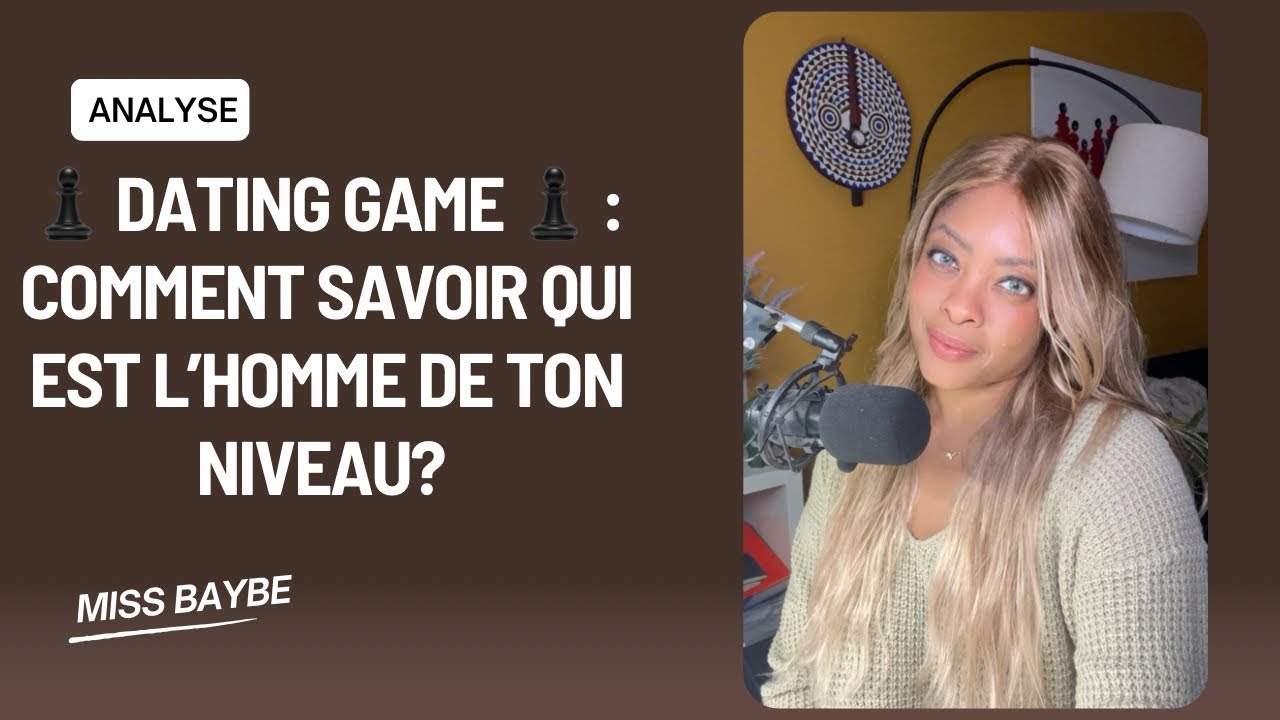 ♟️ DATING GAME ♟️ : Comment savoir qui est l’homme de ton niveau? 