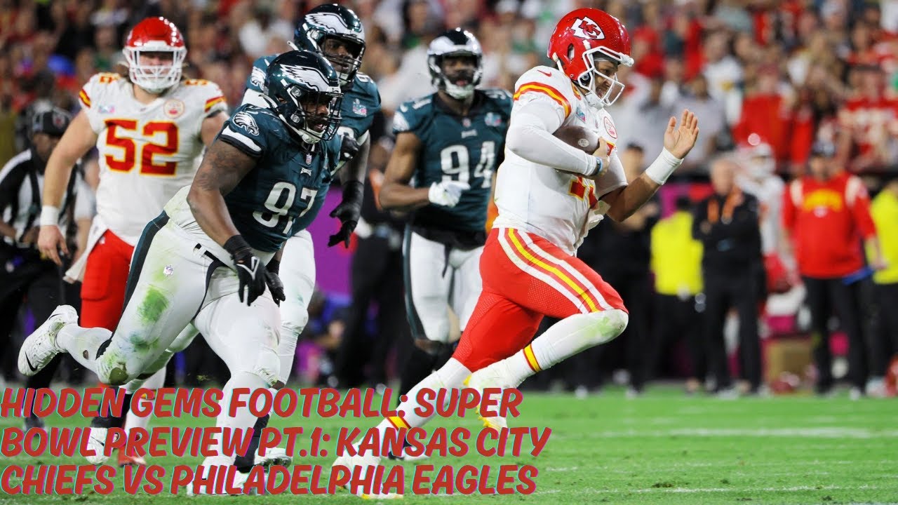 Super Bowl (Part 1 of 2): Kansas City Chiefs vs Philadelphia Eagles ...