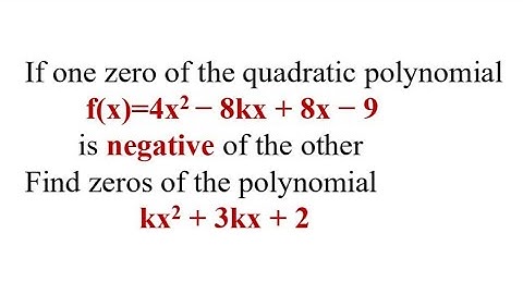 If one zeros of the quadratic polynomial f(x)=4x^2-8kx+8x-9 is negative of the other. Find the value