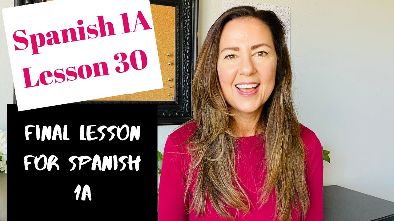 SPANISH 1A LESSON 30 FINAL LESSON FOR SPANISH 1A YouTube SPANISH 1A LESSON 30 FINAL LESSON FOR SPANISH 1A YouTube