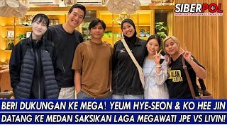 BERI DUKUNGAN KE MEGA🔥YEUM HYE-SEON \u0026 KO HEE JIN DATANG KE MEDAN SAKSIKAN LAGA MEGAWATI JPE VS LIVIN