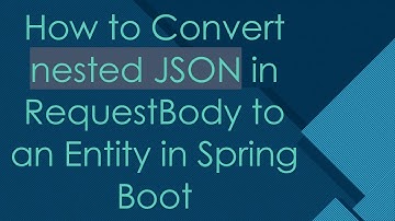 How to Convert nested JSON in RequestBody to an Entity in Spring Boot