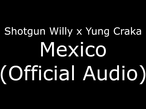 Shotgun Willy X Yung Craka - Mexico