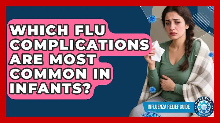 Which Flu Complications Are Most Common In Infants? - Influenza Relief Guide