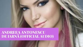 Andreea Antonescu - De Iarna (Official Audio)