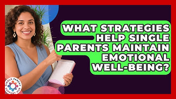 What Strategies Help Single Parents Maintain Emotional Well-Being? | Single Parent Support Hub News