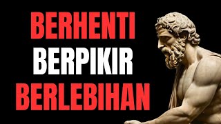 10 Cara STOIK untuk BERHENTI BERPIKIR TERLALU BANYAK | STOIKISME