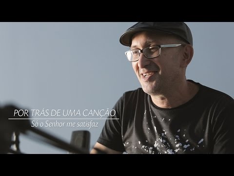 POR TRÁS DE UMA CANÇÃO - Só o Senhor me Satisfaz - Davi Silva