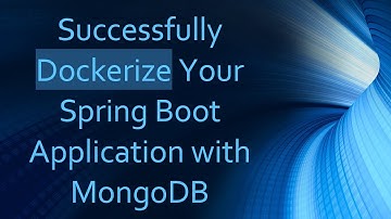 Successfully Dockerize Your Spring Boot Application with MongoDB