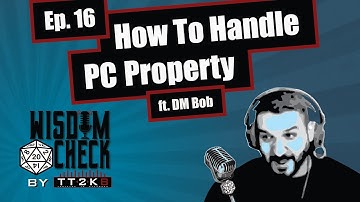 How To Handle PC Property: The Wisdom Check Ep 16 (ft DM Bob)(June 24 2019 part 2)