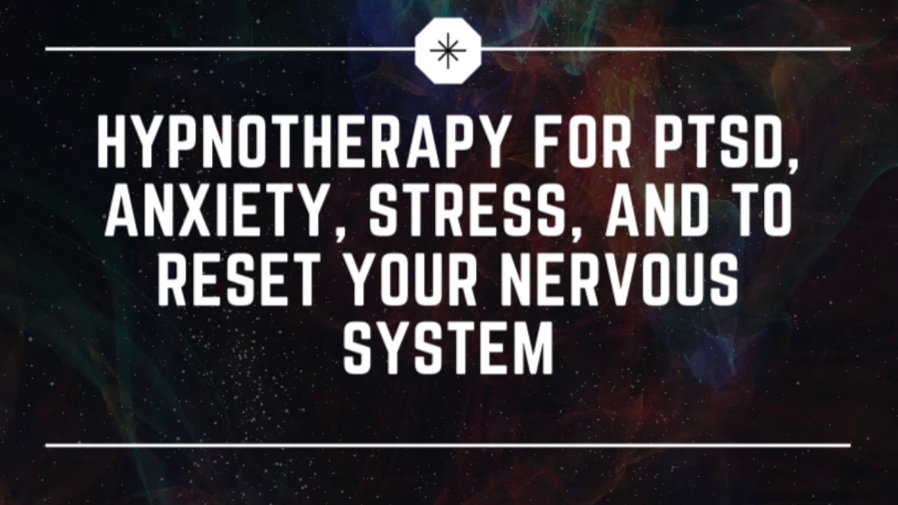 Hypnotherapy for PTSD, anxiety, stress, and to reset your nervous