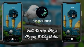 Full Screen Music Player Status Video| Alinght Motion Editing Tutorial| HD Design