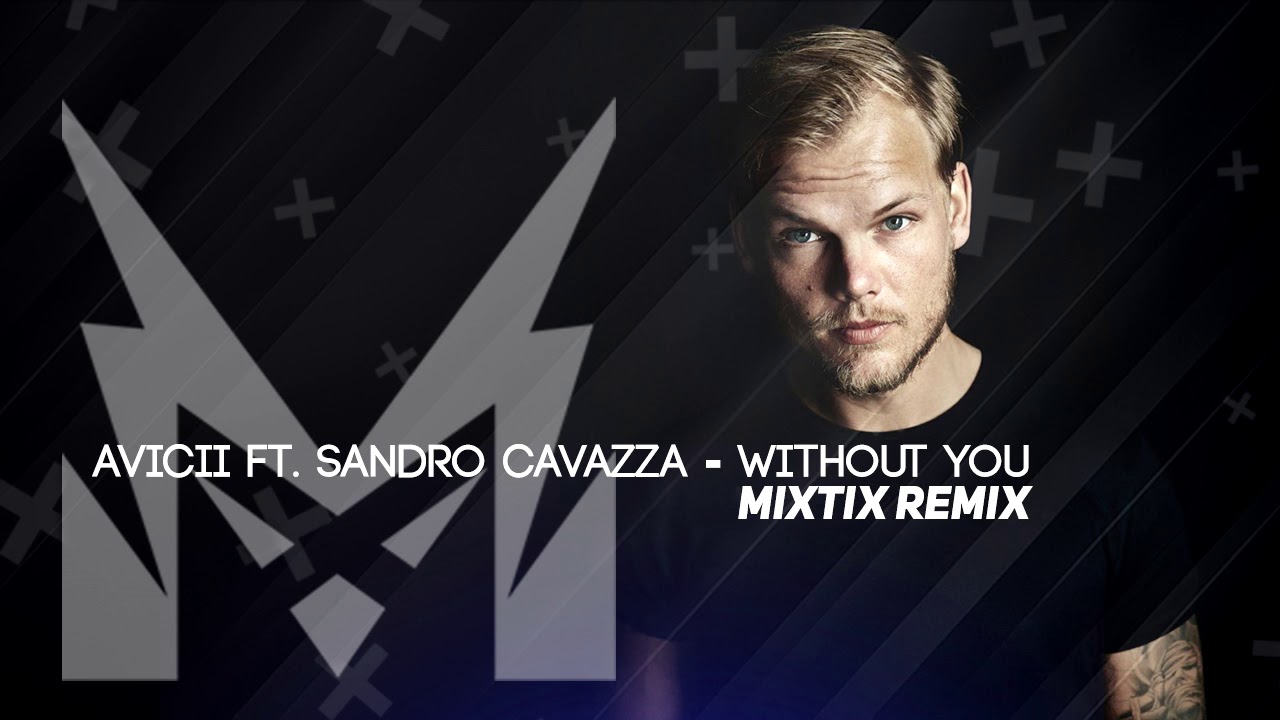 Avicii ft. Sandro Cavazza - Without You (Mixtix Remix) - YouTube