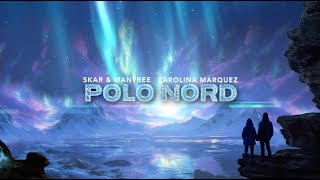 Skar & Manfree, Carolina Marquez - Polo Nord (Official Video Lyrics)