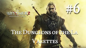 The Witcher 2: Assassins of Kings Walkthrough Part 6 -The Dungeons of the La Valettes(No Commentary)