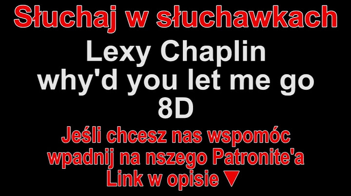 Lexy Chaplin - why'd you let me go 8D