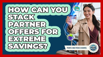 How Can You Stack Partner Offers For Extreme Savings? - Points and Perks Channel