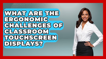 What Are The Ergonomic Challenges Of Classroom Touchscreen Displays? - Teacher Tech Toolbox