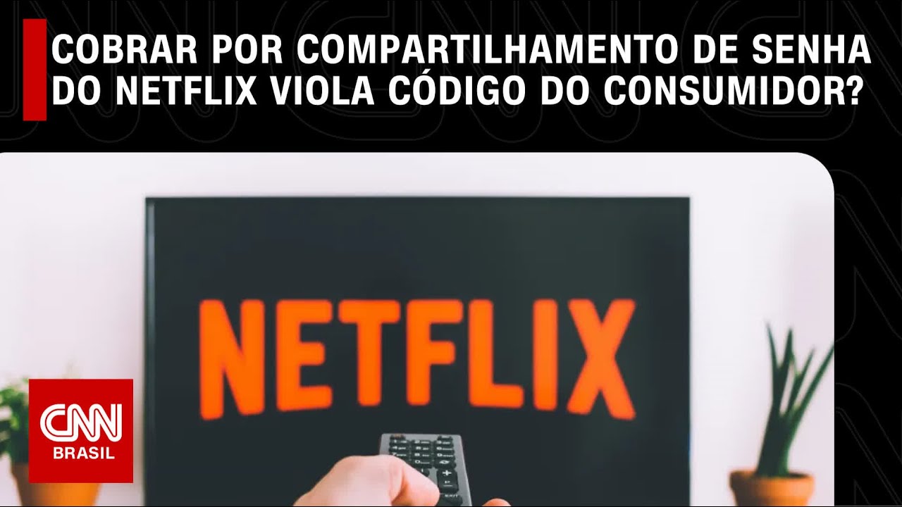 Cobrar por compartilhamento de senha do Netflix viola código do consumidor?
