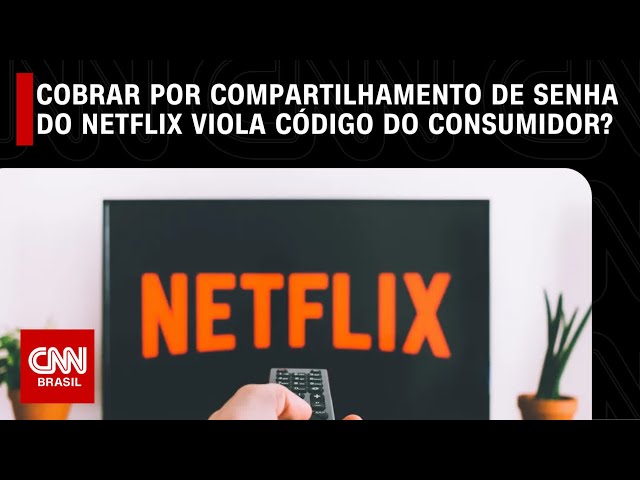 Cobrar por compartilhamento de senha do Netflix viola código do consumidor?