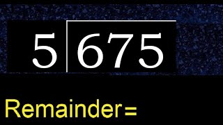 Divide 675 by 5 , remainder  . Division with 1 Digit Divisors . How to do